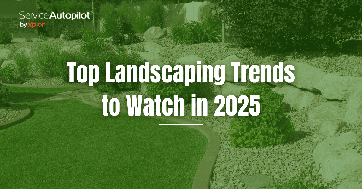 Top Landscaping Trends to Watch in 2025 Service Autopilot